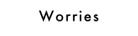 worries
